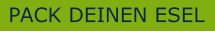 PACK DEINEN ESEL